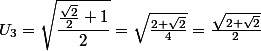 U_3 = \sqrt{\dfrac{\frac{\sqrt2}2+1}{2}} = \sqrt{\frac{2+\sqrt2}4}} = \frac{\sqrt{{2+\sqrt2}}}2 